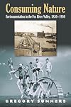 Consuming Nature: Environmentalism in the Fox River Valley, 1850-1950