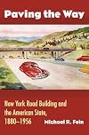 Paving the Way: New York Road Building and the American State, 1880-1956