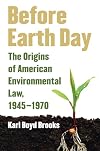 Before Earth Day: The Origins of American Environmental Law, 1945-1970