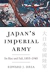 Japan's Imperial Army: Its Rise and Fall, 1853-1945