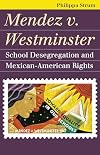 Mendez v. Westminster: School Desegregation and Mexican-American Rights (Landmark Law Cases & American Society)