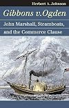 Gibbons v. Ogden : John Marshall, steamboats, and the commerce clause