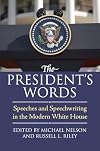 The President's Words: Speeches and Speechwriting in the Modern White House