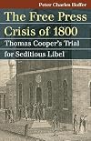 The Free Press Crisis of 1800: Thomas Cooper's Trial for Seditious Libel