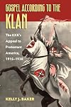 Gospel According to the Klan: The KKK's Appeal to Protestant America, 1915-1930