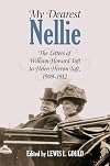 My Dearest Nellie: The Letters of William Howard Taft to Helen Herron Taft, 1909-1912