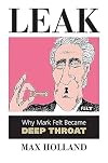 Leak: Why Mark Felt Became Deep Throat