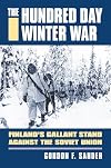 The Hundred Day Winter War: Finland's Gallant Stand Against the Soviet Army