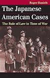 The Japanese American Cases: The Rule of Law in Time of War (Landmark Law Cases and American Society)