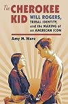 The Cherokee Kid: Will Rogers, Tribal Identity, and the Making of an American Icon