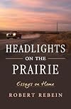 Headlights on the Prairie: Essays on Home