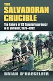 The Salvadoran Crucible The Failure Of Us Counterinsurgency In El Salvador 19791992 Modern War Studies Hardcover