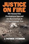 Justice on Fire: The Kansas City Firefighters Case and the Railroading of the Marlborough Five
