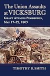 The Union Assaults at Vicksburg: Grant Attacks Pemberton, May 17–22, 1863 (Modern War Studies)