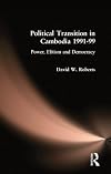 Political transition in Cambodia 1991-99 : power, elitism and democracy