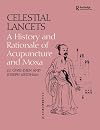 Celestial Lancets: A History and Rationale of Acupuncture and Moxa (Needham Research Institute Series)