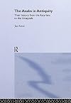 The Arabs in antiquity : their history from the Assyrians to the Umayyads