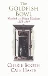 The Goldfish Bowl: Married to the Prime Minister 1955-1997