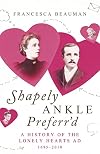 Shapely Ankle Preferr'd: A History of the Lonely Hearts Ad [1695-2010]