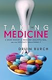 Taking The Medicine A Short History Of Medicines Beautiful Idea And Our Difficulty Swallowing It