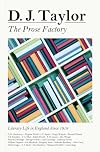 The Prose Factory: Literary Life in Britain Since 1918
