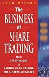 The Business of Share Trading: From Starting Out to Cashing In On Trading the Australian Market