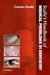 Scully's Handbook of Medical Problems in Dentistry, 1e