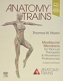 Anatomy Trains Myofascial Meridians For Manual Therapists And Movement Professionals