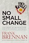 No Small Change: The Road to Recognition for Indigenous Australia