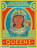 Queens: 3,000 Years of the Most Powerful Women in History
