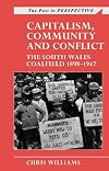 Capitalism, Community and Conflict: The South Wales Coalfield, 1898-1947 (University of Wales Press - Past in Perspective)