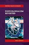 Postcolonialism Revisited: Welsh Writing in English (Welsh Writing in English Series)