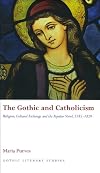 The Gothic and Catholicism: Religion, Cultural Exchange and the Popular Novel, 1785 - 1829 (University of Wales Press - Gothic Literary Studies)