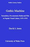 Gothic Machine: Textualities, Pre-cinematic Media and Film in Popular Visual Culture 1670-1910 (University of Wales Press - Gothic Literary Studies)