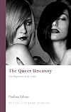 The Queer Uncanny: New Perspectives on the Gothic (University of Wales Press - Gothic Literary Studies)