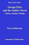 George Eliot and the gothic novel : genres, gender, feeling