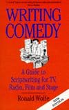 Writing Comedy: A Guide to Scriptwriting for TV, Radio, Film and Stage