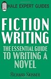 Fiction Writing: The Essential Guide to Writing a Novel (Hale Expert Guide)