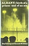 ALBANY: BIRTH OF A PRISON - END OF AN ERA (INTERNATIONAL LIBRARY OF SOCIAL POLICY)