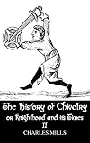 The History of Chivalry, Volume II (of 2) Or, Knighthood and Its Times