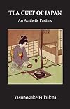 Tea Cult of Japan: An Aesthetic Pastime (The Kegan Paul Japanese Tourist Library)
