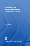 Globalizing the Prehistory of Japan: Language, Genes and Civilisation (Japanese Studies Series)