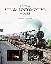 How a Steam Locomotive Works