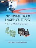 3d Printing Laser Cutting A Railway Modelling Companion