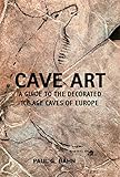 Cave Art A Guide To The Decorated Ice Age Caves Of Europe