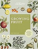 The Kew Gardeners Guide To Growing Fruit The Art And Science To Grow Your Own Fruit Kew Experts