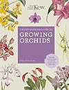 The Kew Gardener's Guide to Growing Orchids: The Art and Science to Grow Your Own Orchids (Kew Experts)