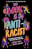 This Book Is Antiracist 20 Lessons On How To Wake Up Take Action And Do The Work