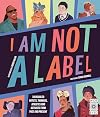 I Am Not a Label: 34 disabled artists, thinkers, athletes and activists from past and present