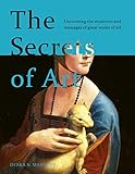 The Secrets of Art: Uncovering the mysteries and messages of great works of art